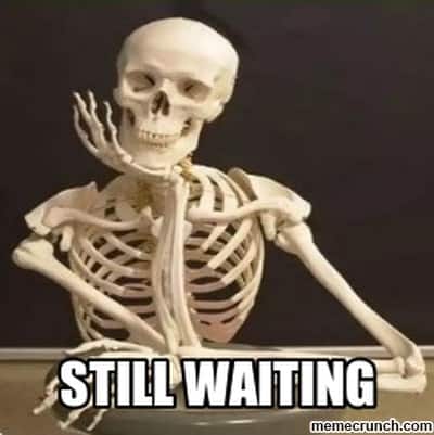 still waiting meme still waiting meme